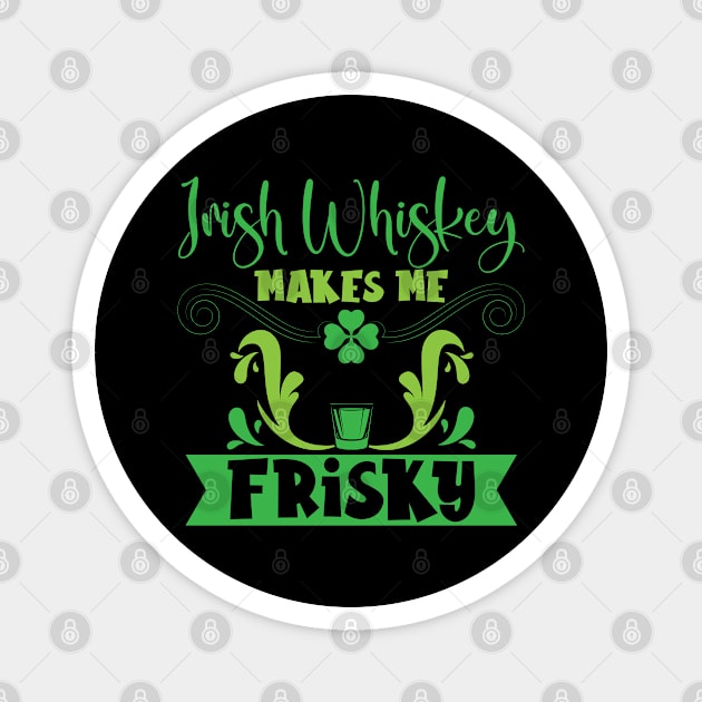 Irish Whiskey Makes Me Frisky St. Patricks Day Magnet by Tom´s TeeStore